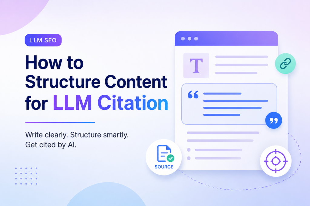 How to Structure Content for LLM Citation?