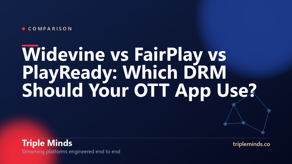 Widevine vs FairPlay vs PlayReady: Which DRM Should Your OTT App Use?